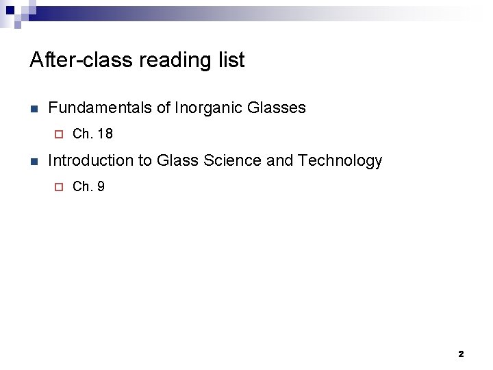 After-class reading list n Fundamentals of Inorganic Glasses ¨ n Ch. 18 Introduction to