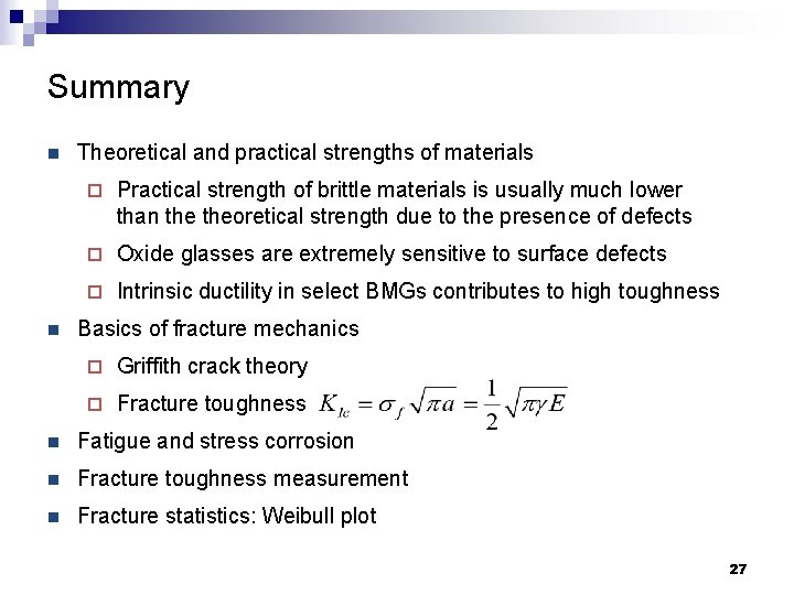 Summary n n Theoretical and practical strengths of materials ¨ Practical strength of brittle