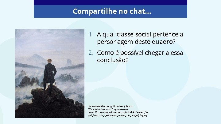 Compartilhe no chat… 1. A qual classe social pertence a personagem deste quadro? 2.