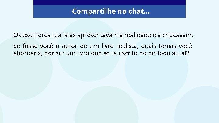 Compartilhe no chat… Os escritores realistas apresentavam a realidade e a criticavam. Se fosse