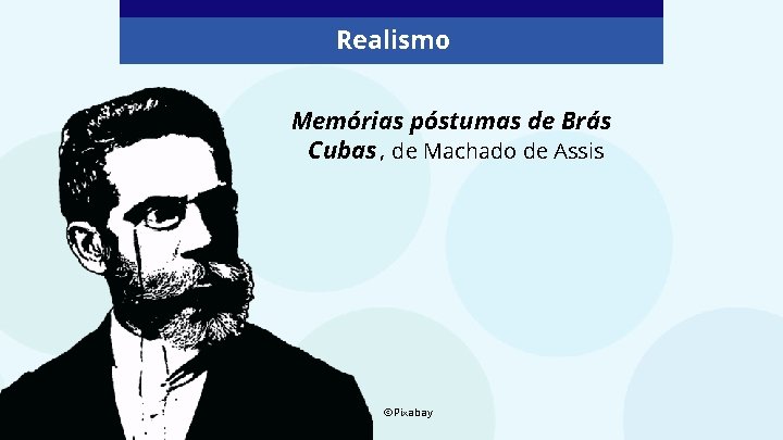 Realismo Memórias póstumas de Brás Cubas , de Machado de Assis ©Pixabay 