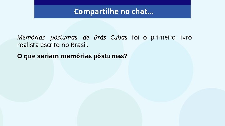 Compartilhe no chat. . . Memórias póstumas de Brás Cubas foi o primeiro livro