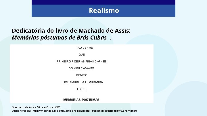 Realismo Dedicatória do livro de Machado de Assis: Memórias póstumas de Brás Cubas. AO