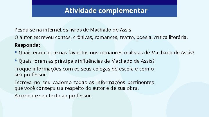 Atividade complementar Pesquise na internet os livros de Machado de Assis. O autor escreveu