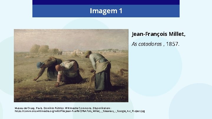 Imagem 1 Jean-François Millet, As catadoras , 1857. Museu de Orsay, Paris. Domínio Público.