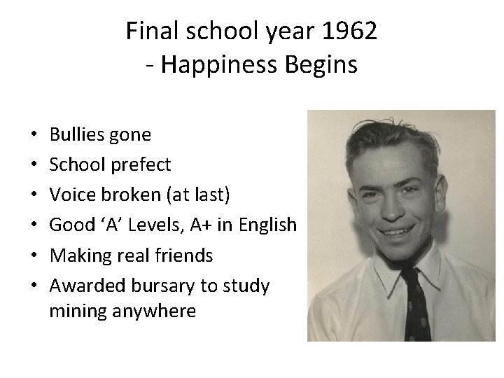 Final school year 1962 - Happiness Begins • • • Bullies gone School prefect