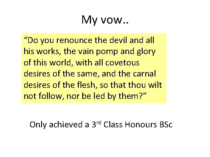 My vow. . “Do you renounce the devil and all his works, the vain