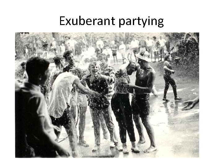 Exuberant partying 