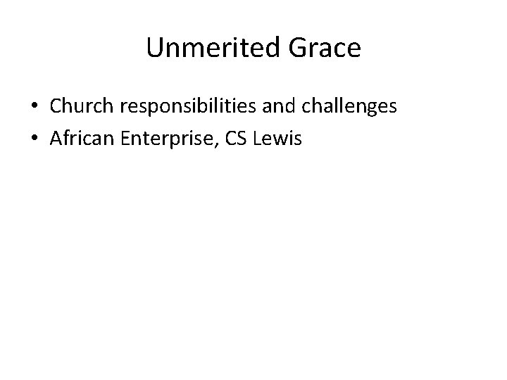 Unmerited Grace • Church responsibilities and challenges • African Enterprise, CS Lewis 