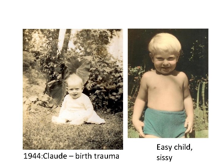 1944: Claude – birth trauma Easy child, sissy 