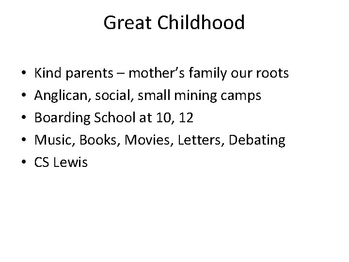 Great Childhood • • • Kind parents – mother’s family our roots Anglican, social,