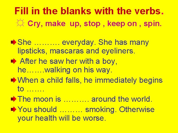 Fill in the blanks with the verbs. ☼ Cry, make up, stop , keep