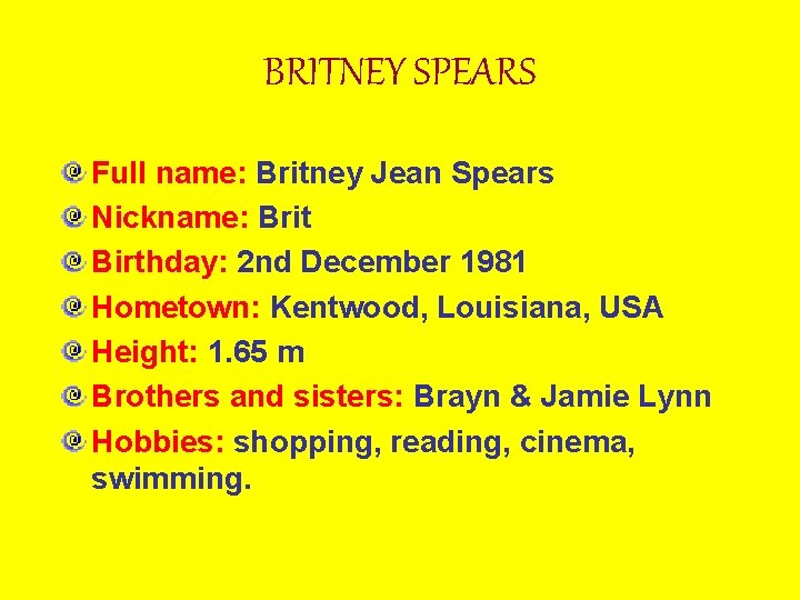 BRITNEY SPEARS Full name: Britney Jean Spears Nickname: Brit Birthday: 2 nd December 1981