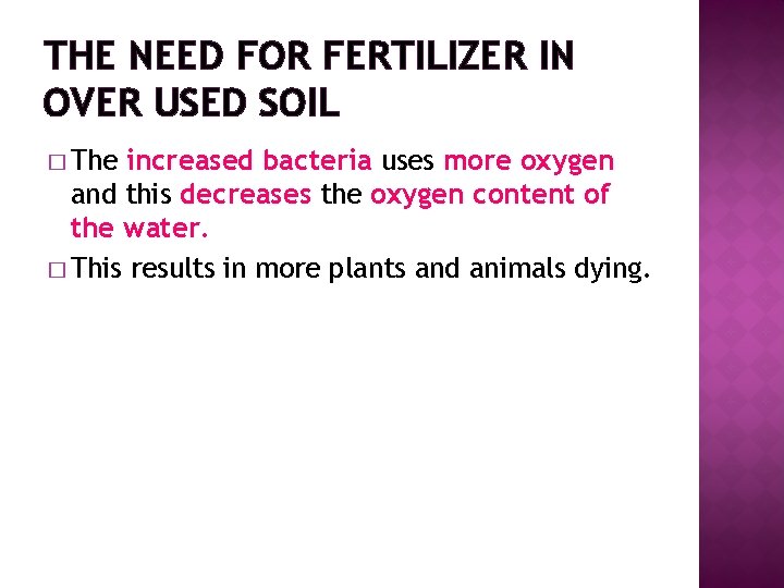 THE NEED FOR FERTILIZER IN OVER USED SOIL � The increased bacteria uses more