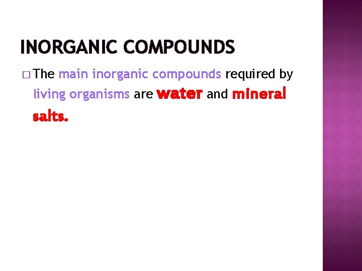 INORGANIC COMPOUNDS � The main inorganic compounds required by living organisms are salts. water