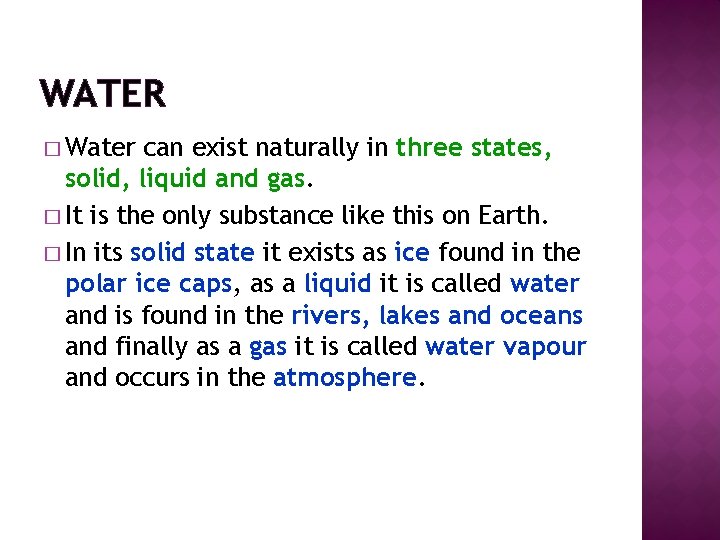 WATER � Water can exist naturally in three states, solid, liquid and gas. �