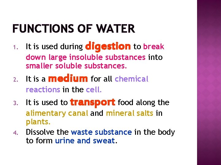 FUNCTIONS OF WATER 1. 2. 3. 4. It is used during digestion to break FUNCTIONS OF WATER 1. 2. 3. 4. It is used during digestion to break