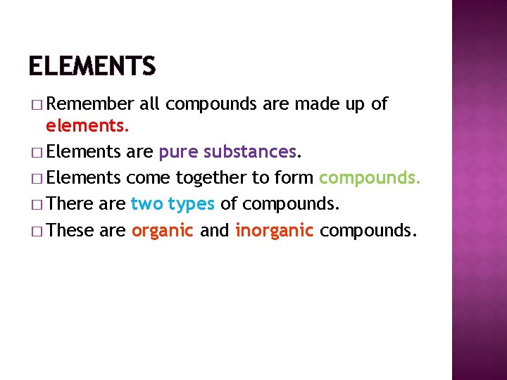 ELEMENTS � Remember all compounds are made up of elements. � Elements are pure