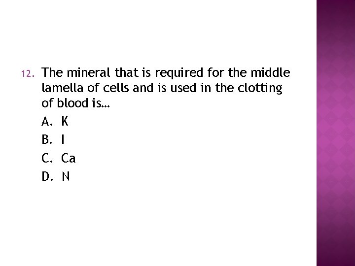 12. The mineral that is required for the middle lamella of cells and is