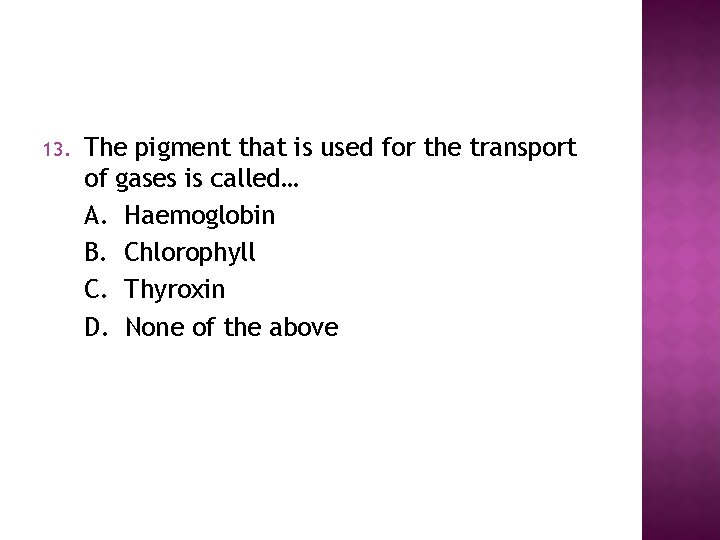 13. The pigment that is used for the transport of gases is called… A.