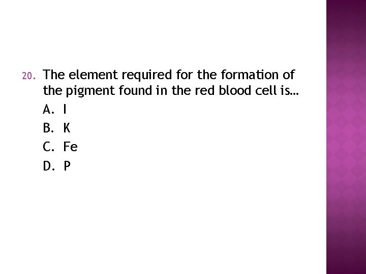 20. The element required for the formation of the pigment found in the red