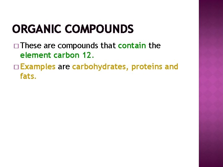 ORGANIC COMPOUNDS � These are compounds that contain the element carbon 12. � Examples