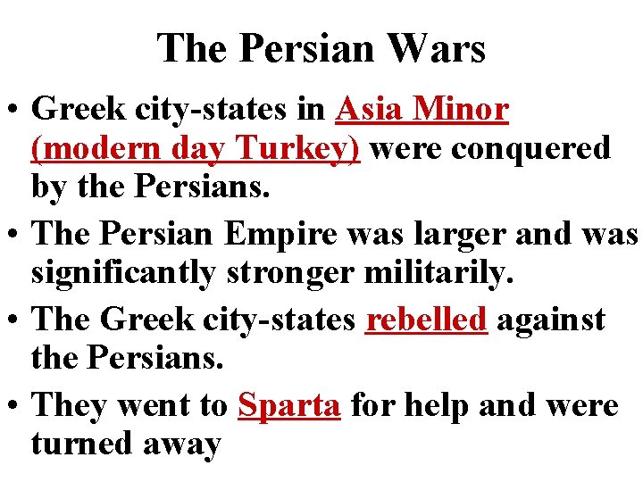 The Persian Wars • Greek city-states in Asia Minor (modern day Turkey) were conquered