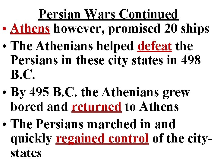 Persian Wars Continued • Athens however, promised 20 ships • The Athenians helped defeat