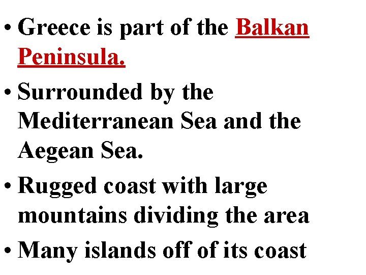  • Greece is part of the Balkan Peninsula. • Surrounded by the Mediterranean