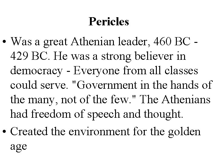 Pericles • Was a great Athenian leader, 460 BC 429 BC. He was a