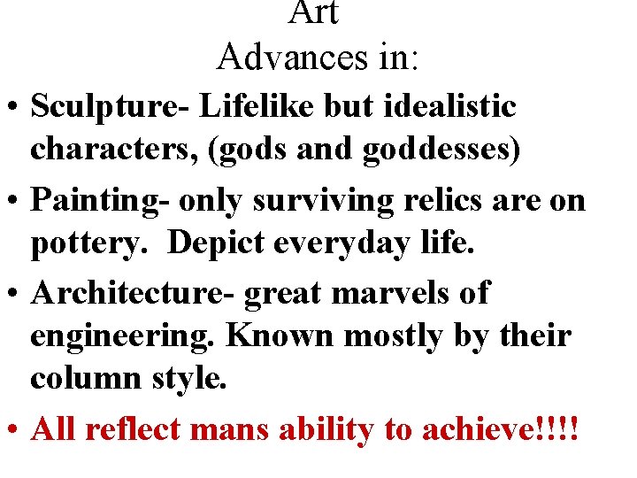 Art Advances in: • Sculpture- Lifelike but idealistic characters, (gods and goddesses) • Painting-