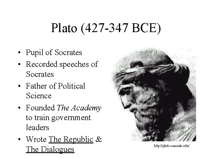 Plato (427 -347 BCE) • Pupil of Socrates • Recorded speeches of Socrates •