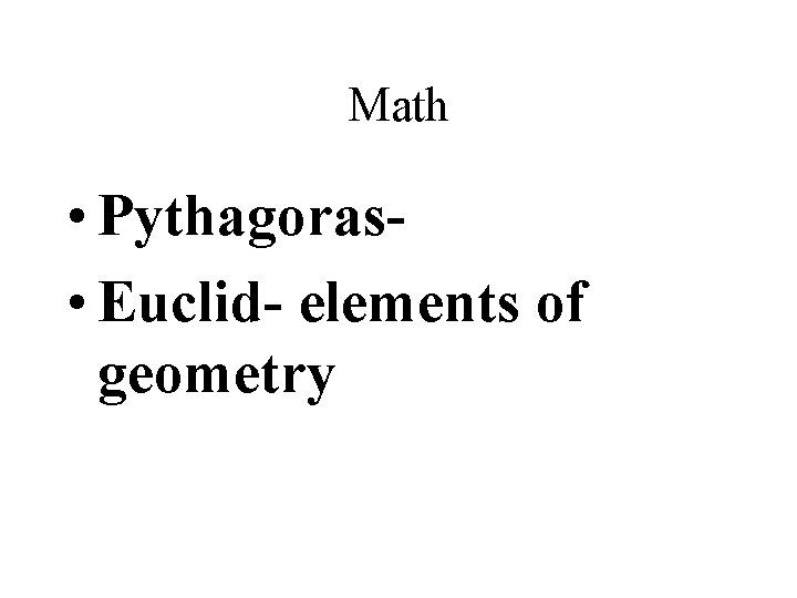 Math • Pythagoras • Euclid- elements of geometry 