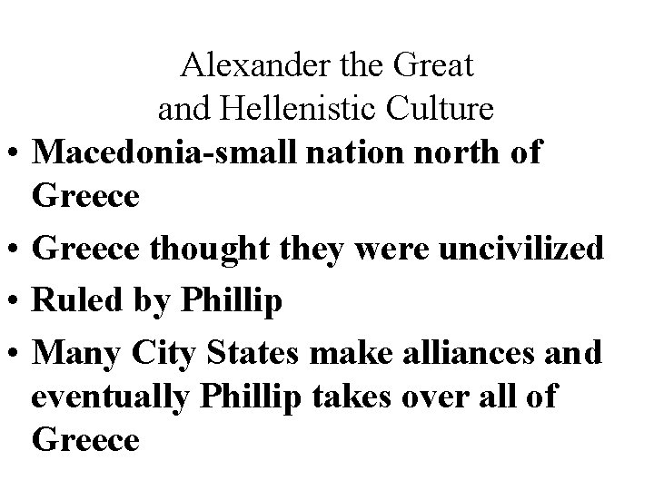  • • Alexander the Great and Hellenistic Culture Macedonia-small nation north of Greece