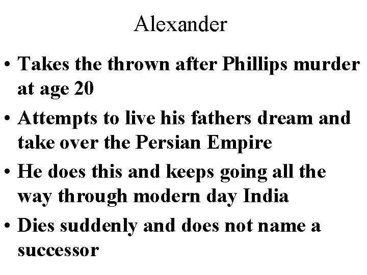 Alexander • Takes the thrown after Phillips murder at age 20 • Attempts to