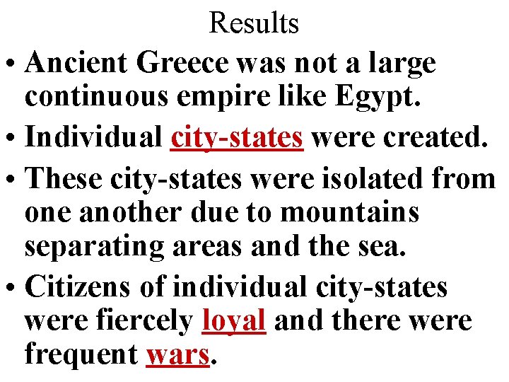 Results • Ancient Greece was not a large continuous empire like Egypt. • Individual