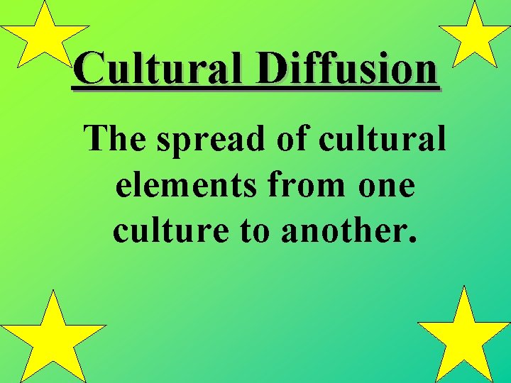 Cultural Diffusion The spread of cultural elements from one culture to another. 