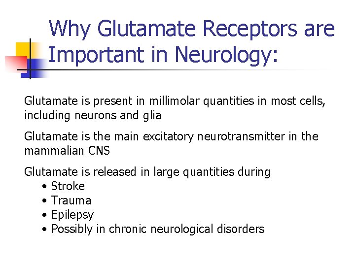Why Glutamate Receptors are Important in Neurology: Glutamate is present in millimolar quantities in