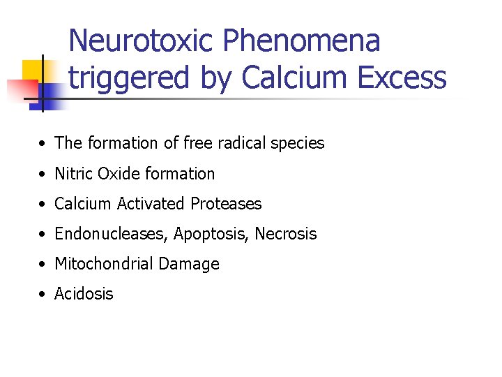 Neurotoxic Phenomena triggered by Calcium Excess • The formation of free radical species •