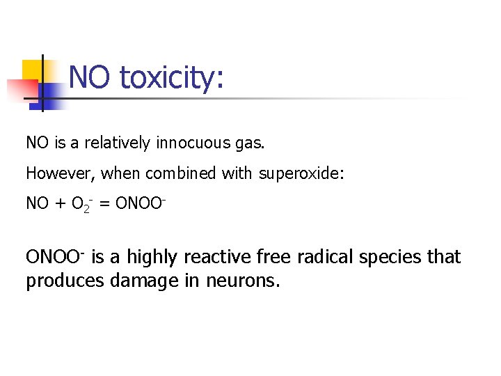 NO toxicity: NO is a relatively innocuous gas. However, when combined with superoxide: NO