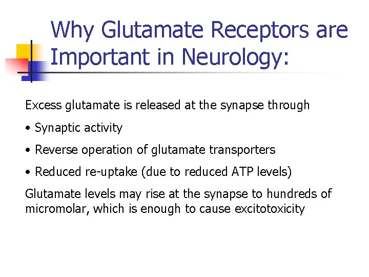 Why Glutamate Receptors are Important in Neurology: Excess glutamate is released at the synapse