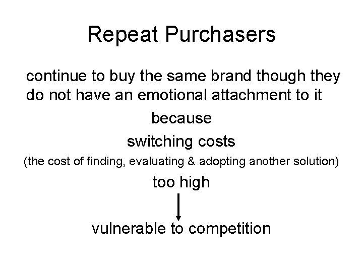 Repeat Purchasers continue to buy the same brand though they do not have an