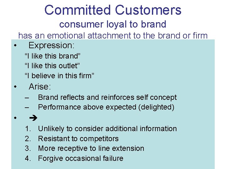 Committed Customers consumer loyal to brand has an emotional attachment to the brand or