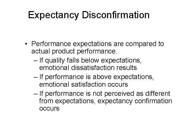 Expectancy Disconfirmation • Performance expectations are compared to actual product performance. – If quality