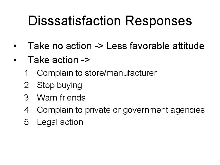 Disssatisfaction Responses • • Take no action -> Less favorable attitude Take action ->