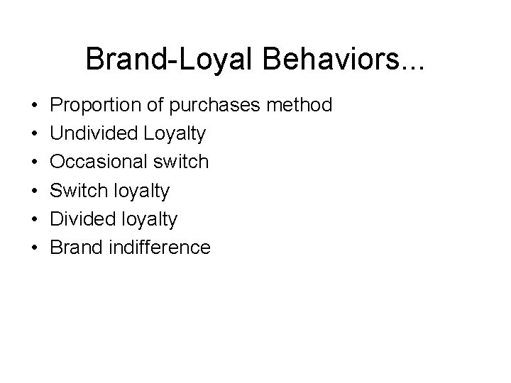 Brand-Loyal Behaviors. . . • • • Proportion of purchases method Undivided Loyalty Occasional