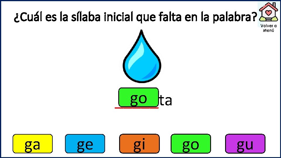 ¿Cuál es la sílaba inicial que falta en la palabra? go _____ta ga ge