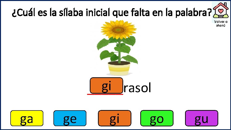 ¿Cuál es la sílaba inicial que falta en la palabra? gi _____rasol ga ge