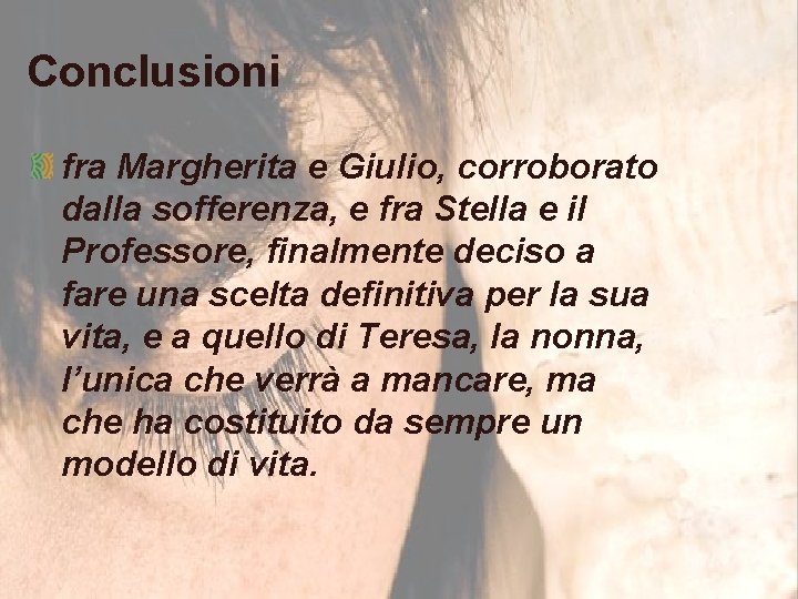 Conclusioni fra Margherita e Giulio, corroborato dalla sofferenza, e fra Stella e il Professore,