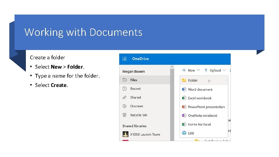 Working with Documents Create a folder • Select New > Folder. • Type a